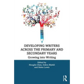 Developing Writers Across the Primary and Secondary Years: Growing Into Writing
