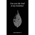 You were the Soul to my Existence