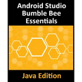 Android Studio Bumble Bee Essentials - Java Edition: Developing Android Apps Using Android Studio 2021.1 and Java