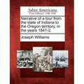 Narrative of a Tour from the State of Indiana to the Oregon Territory, in the Years 1841-2.