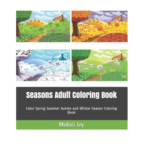 Seasons Adult Coloring Book: Color Spring Summer Autmn and Winter Season Coloring Book