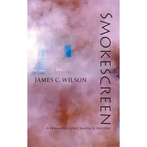 Smokescreen: A Fernando Lopez Santa Fe Mystery