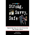 Strong, Savvy, Safe: Empowering Tools for Self Protection and Vibrant Health
