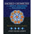 Sacred Geometry for Artists, Dreamers, and Philosophers: Secrets of Harmonic Creation