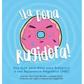 La Dona Rugidora: Una Guía para Niños para Sobrevivir a una Resonancia Magnética (MRI)