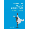 Hamlet by William Shakespeare: The Know-It-All Version