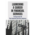 Launching A Career In Financial Services: An Overview Of The Financial Services Industry: Advantages Of Advanced Degrees