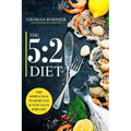 The 5: 2 Diet: The Simple Way to Burn Fat & Stay Lean for Life-Includes 50 Low-Calorie and High Protein Recipes!