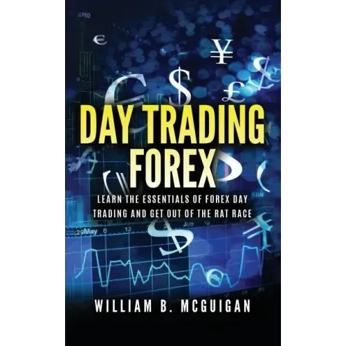 Day Trading Forex: Escape the 9 to 5 and Retire Early: Currency Trading Explained in Simple Terms. Tools, Software, Tactics, Money Manage