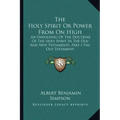 The Holy Spirit or Power from on High: An Unfolding of the Doctrine of the Holy Spirit in the Old and New Testaments, Part I the Old Testament