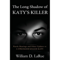 The Long Shadow of Katy's Killer: Parole Hearings and Other Updates to 'A Stranger Killed Katy'