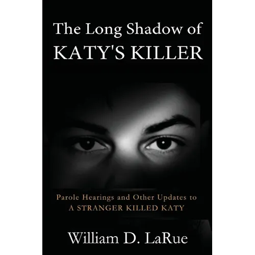 The Long Shadow of Katy's Killer: Parole Hearings and Other Updates to 'A Stranger Killed Katy'