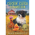 Cluckin' Clutch Commotion: A Cozy Animal Mystery
