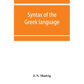 Syntax of the Greek language, especially of the Attic dialect: for the use of schools