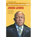 La Historia del Héroe de Los Derechos Civiles John Lewis: (The Story of Civil Rights Hero John Lewis)