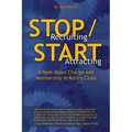 Stop Recruiting / Start Attracting: A Book About Change and Membership in Rotary Clubs