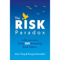 The Risk Paradox: Life Lessons from 102 Amazing Risk-Takers