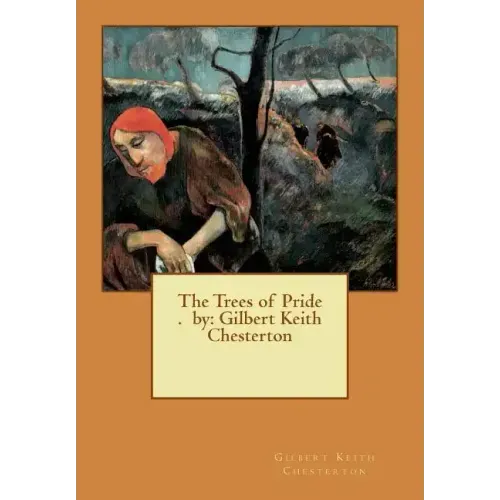 The Trees of Pride . by: Gilbert Keith Chesterton