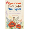 Questions You'll Wish You Asked: A Time Capsule Journal for Mothers and Daughters