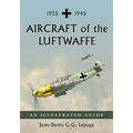 Aircraft of the Luftwaffe, 1935-1945: An Illustrated Guide