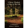 I Never Worked a Day in My Life: An Autobiography