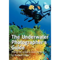 The Underwater Photographer's Guide: Practical tips on how to shoot like the pros