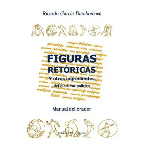 Figuras retóricas y otros ingredientes del discurso político: Manual del orador