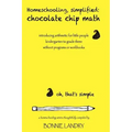 Homeschooling, simplified: chocolate chip math: introducing arithmetic for little people, kindergarten to grade three, without programs or workbooks