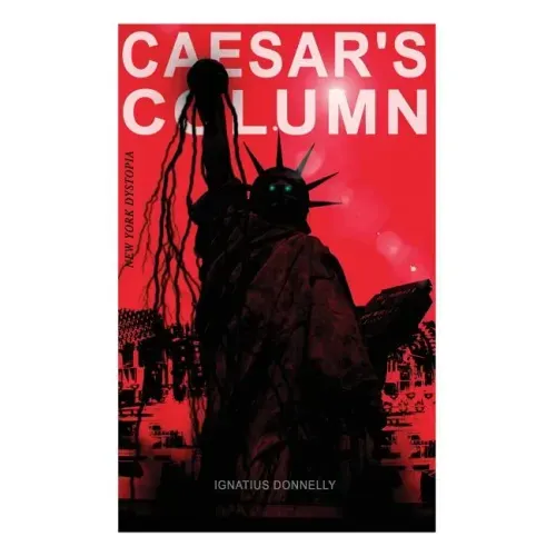 CAESAR'S COLUMN (New York Dystopia): A Fascist Nightmare of the Rotten 20th Century American Society - Time Travel Novel From the Renowned Author of A