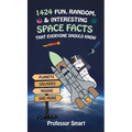 1424 Fun, Random, & Interesting Space Facts That Everyone Needs to Know: Planets, Galaxies, Moons, and More