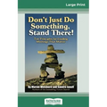 Don't Just Do Something, Stand There!: Ten Principles for Leading Meetings That Matter (16pt Large Print Edition)