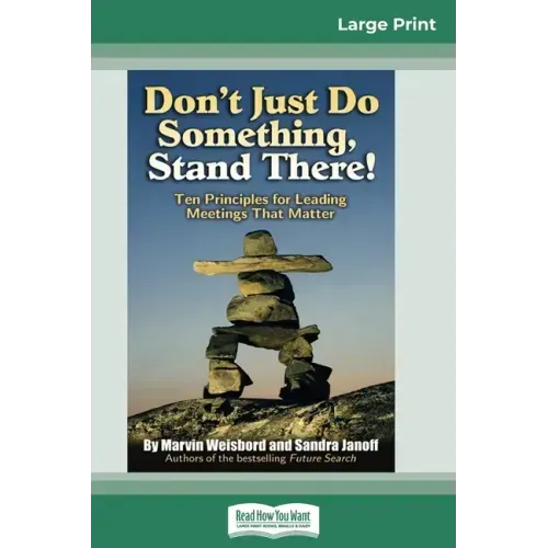 Don't Just Do Something, Stand There!: Ten Principles for Leading Meetings That Matter (16pt Large Print Edition)