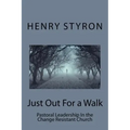 Just Out For a Walk: Pastoral Leadership In The Change Resistant Church