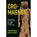 Cro-Magnon: The Story of the Last Ice Age People of Europe