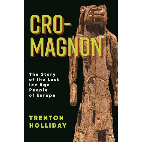 Cro-Magnon: The Story of the Last Ice Age People of Europe