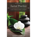 Sacred Practices for Conscious Living: Second Edition