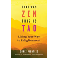 That Was Zen, This Is Tao: Living Your Way to Enlightenment