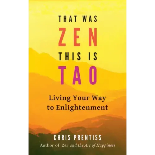 That Was Zen, This Is Tao: Living Your Way to Enlightenment