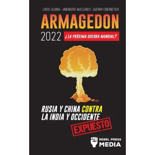 Armagedón 2022: ¿La Próxima Guerra Mundial?: Rusia y China contra la India y Occidente; Crisis Global - Amenazas Nucleares - Guerra Ci