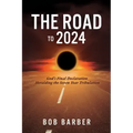 The Road to 2024: God's Final Declaration Heralding the Seven Year Tribulation