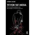 Tit-For-Tat Media: The Contentious Bodies and Sex Imagery of Political Activism