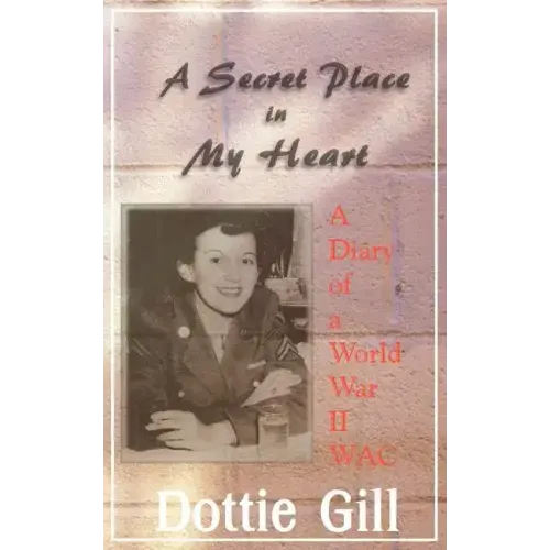 A Secret Place in My Heart: A Diary of a World War II WAC