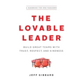 The Lovable Leader: Build Great Teams with Trust, Respect, and Kindness