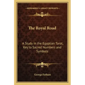 The Royal Road: A Study in the Egyptian Tarot, Key to Sacred Numbers and Symbols