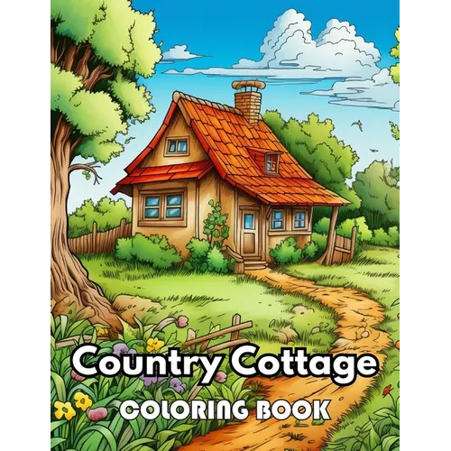 Country Cottage Coloring Book For Adults: New Edition 100+ Unique and Beautiful High-quality Designs