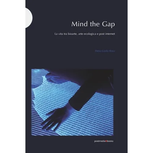 Mind the Gap: La vita tra bioarte, arte ecologica e post internet