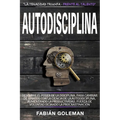 Autodisciplina: Descubre el Poder de la disciplina, para Cambiar de hábitos con La ciencia de la autodisciplina, aumentando la productividad, fuerza d