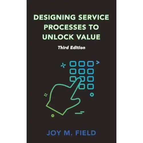 Designing Service Processes to Unlock Value, Third Edition