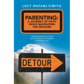 Parenting: a Journey of Faith While Navigating the Detours: Finding Strength from Pain and Creating an Atmosphere of Steadfast Love.