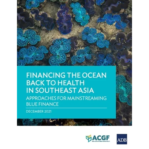 Financing the Ocean Back to Health in Southeast Asia: Approaches for Mainstreaming Blue Finance